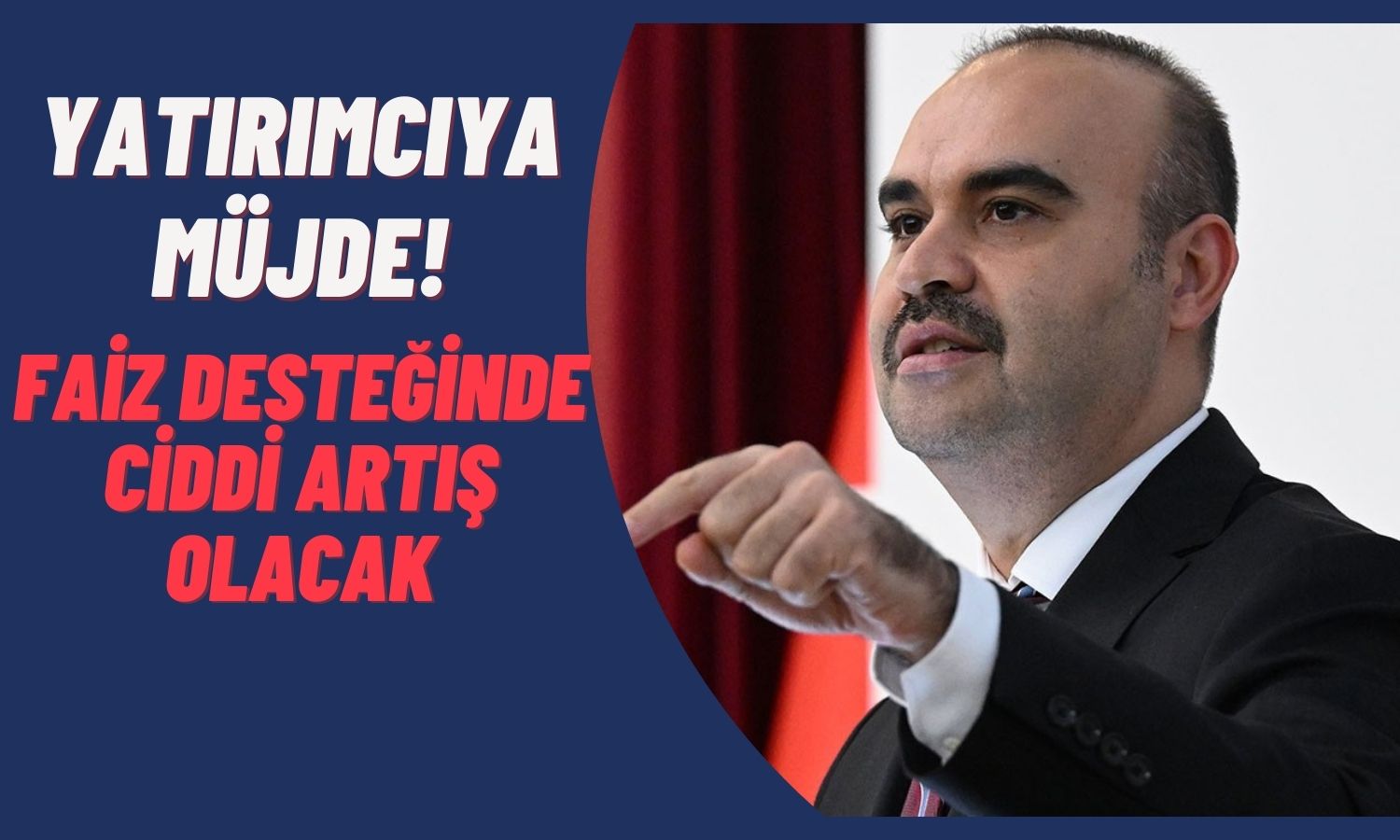 Kacır’dan Yatırımcıya Müjde! Faiz Desteği Artacak