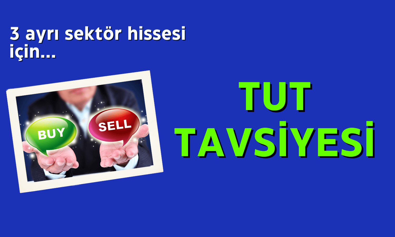 Kurumdan 3 Farklı Sektör Hissesine “Tut” Tavsiyesi