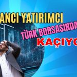 Yabancı Yatırımcıdan Satış Fırtınası! Hisseler Eridi