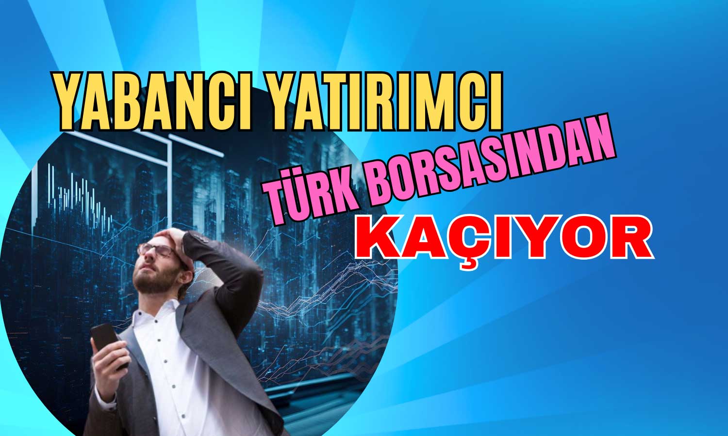 Yabancı Yatırımcıdan Satış Fırtınası! Hisseler Eridi