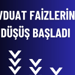Mevduat Faizlerinde Yön Değişti! Düşüşler Başladı