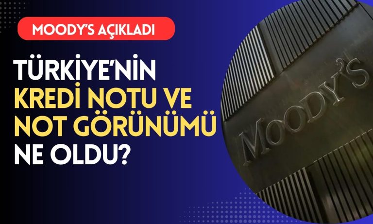 Moody’s Raporu Açıklandı: Türkiye’nin Kredi Notu Değişti mi?