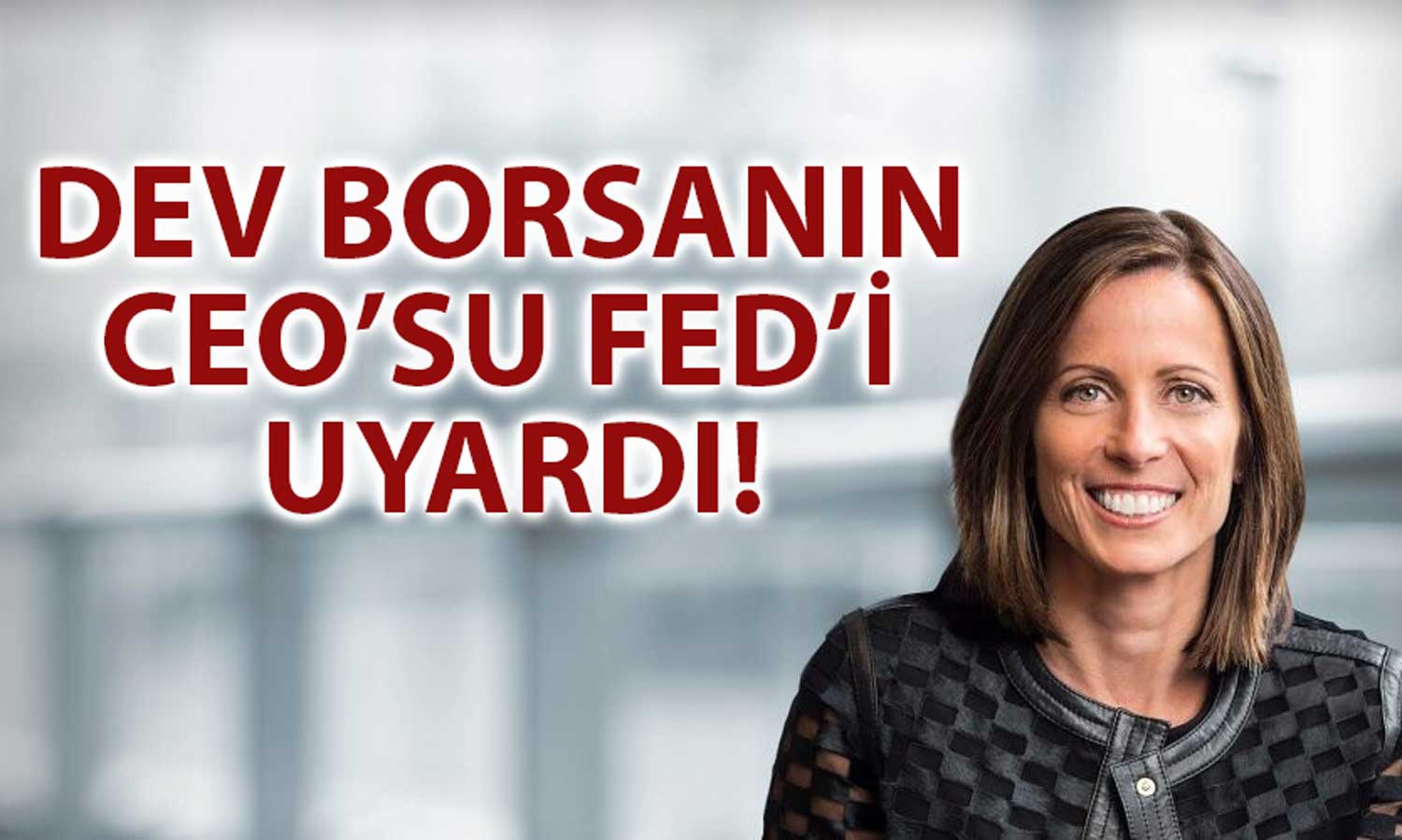 Nasdaq CEO’su Uyardı: FED Dikkatli Olmalı!