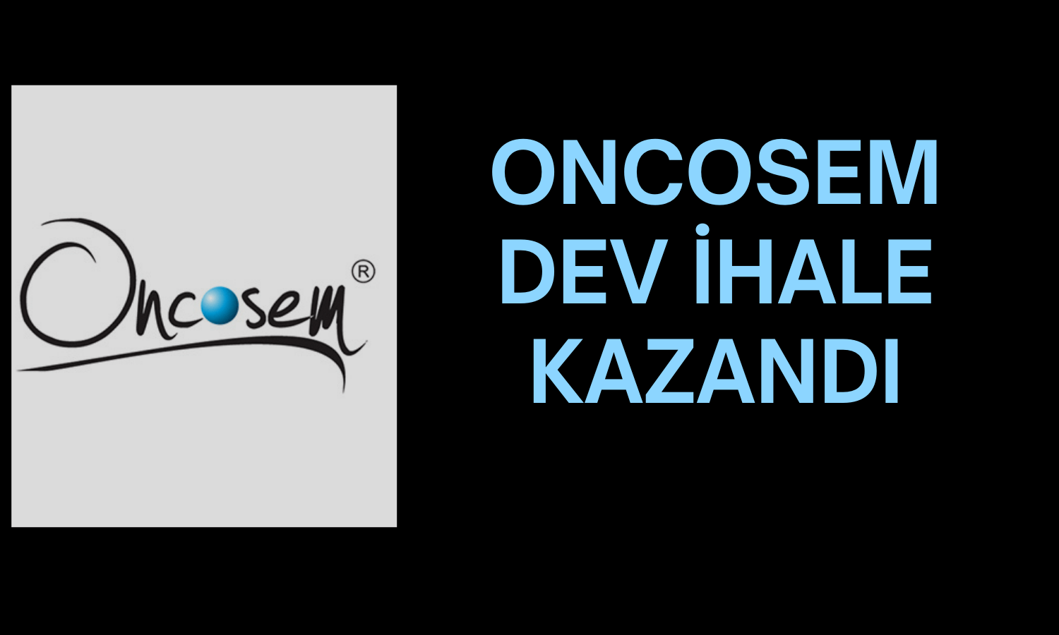 Oncosem 5 Milyon Liraya Yakın İhale Aldı