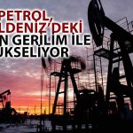 Petrol, ABD ve İngiltere’nin Husilere Saldırısı Sonrası Yükseliyor