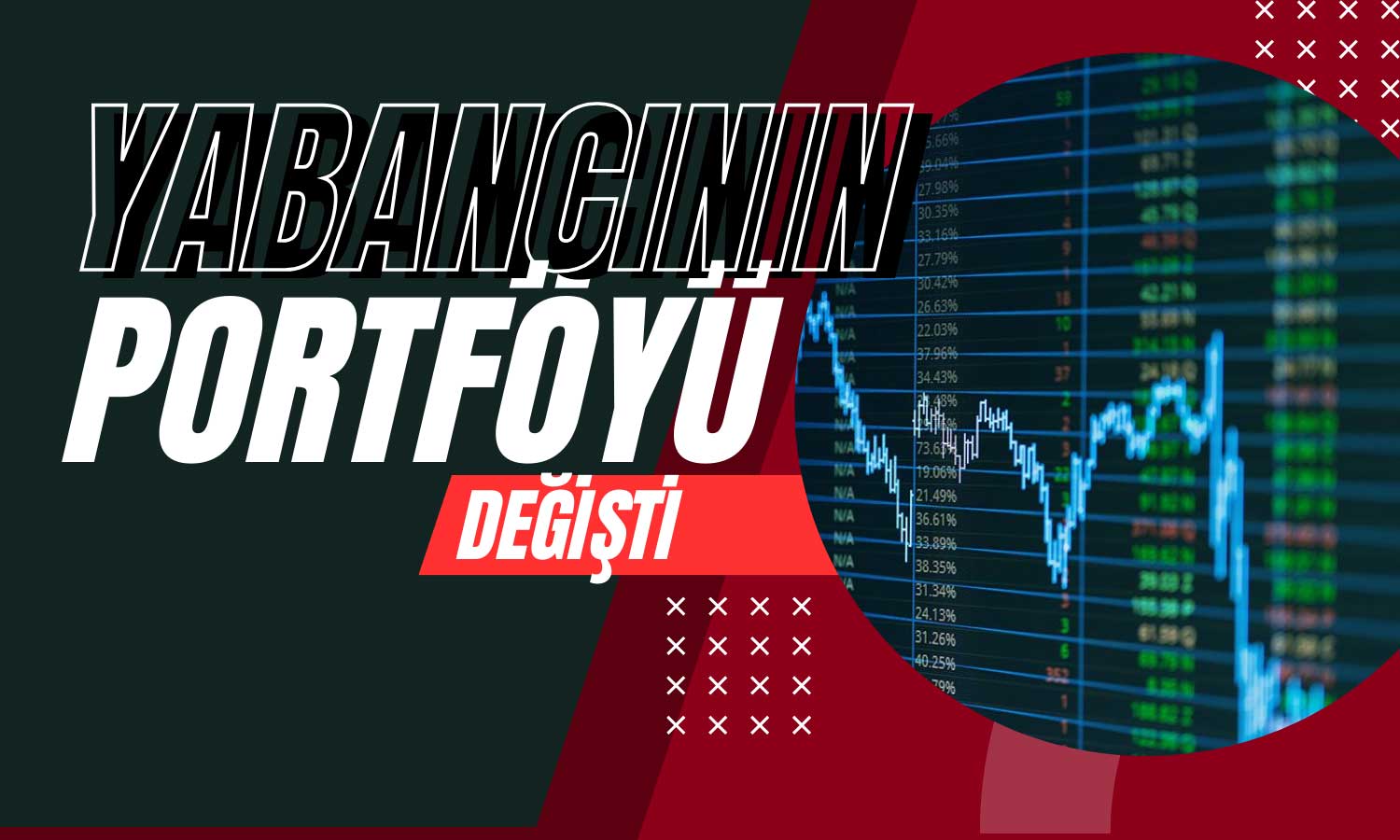 Portföy Revizyonu! Yabancı Yatırımcının Değiştiği 3 Hisse