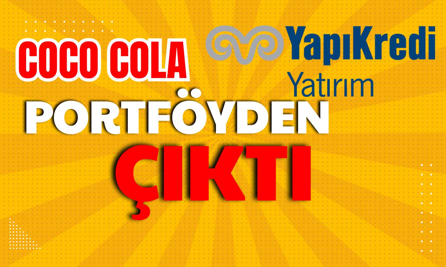 Portföyde Şok! YapıKredi Coca-Cola’yı Çıkardı