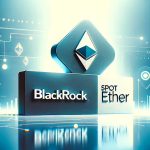 SEC’ten BlackRock’un Ethereum ETF Başvurusuna İlişkin Karar