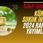 S&P Açıkladı: 2024’te Sukuk İhracı Bu Seviyeye Ulaşacak