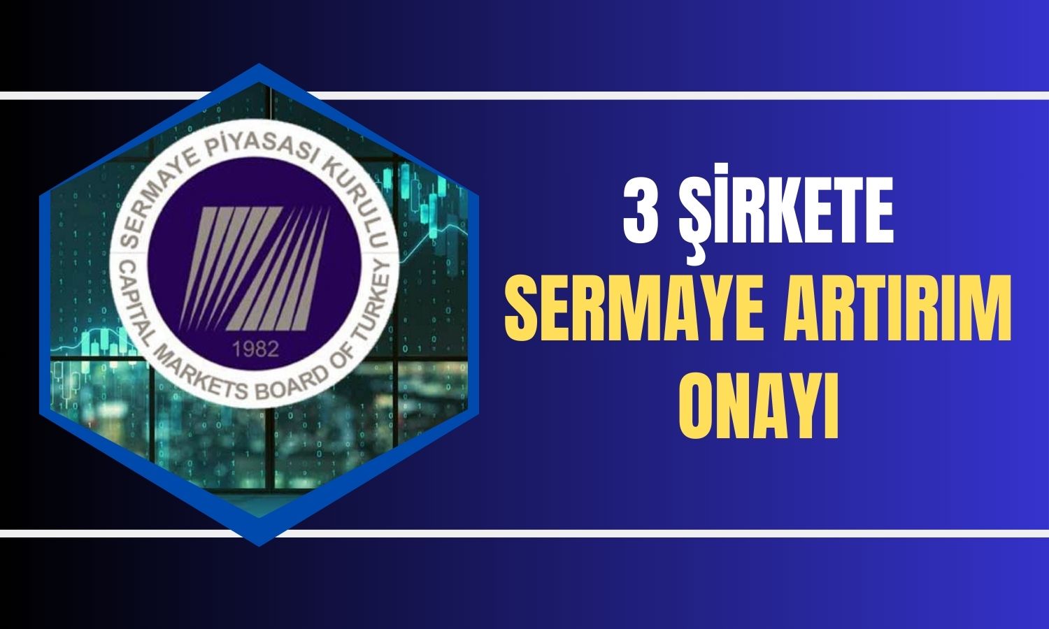 SPK Bülteni Yayımlandı: 3 Şirket için Onay Duyurusu!