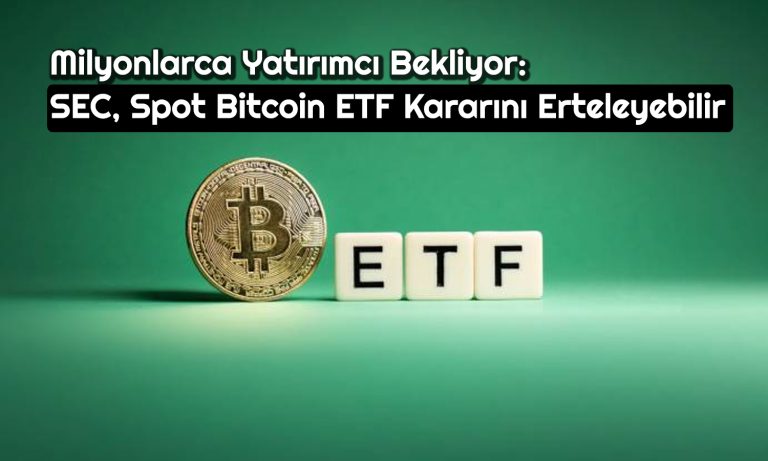 Spot Bitcoin ETF Onayı Ertelenecek mi? Bitcoin Yükseliyor