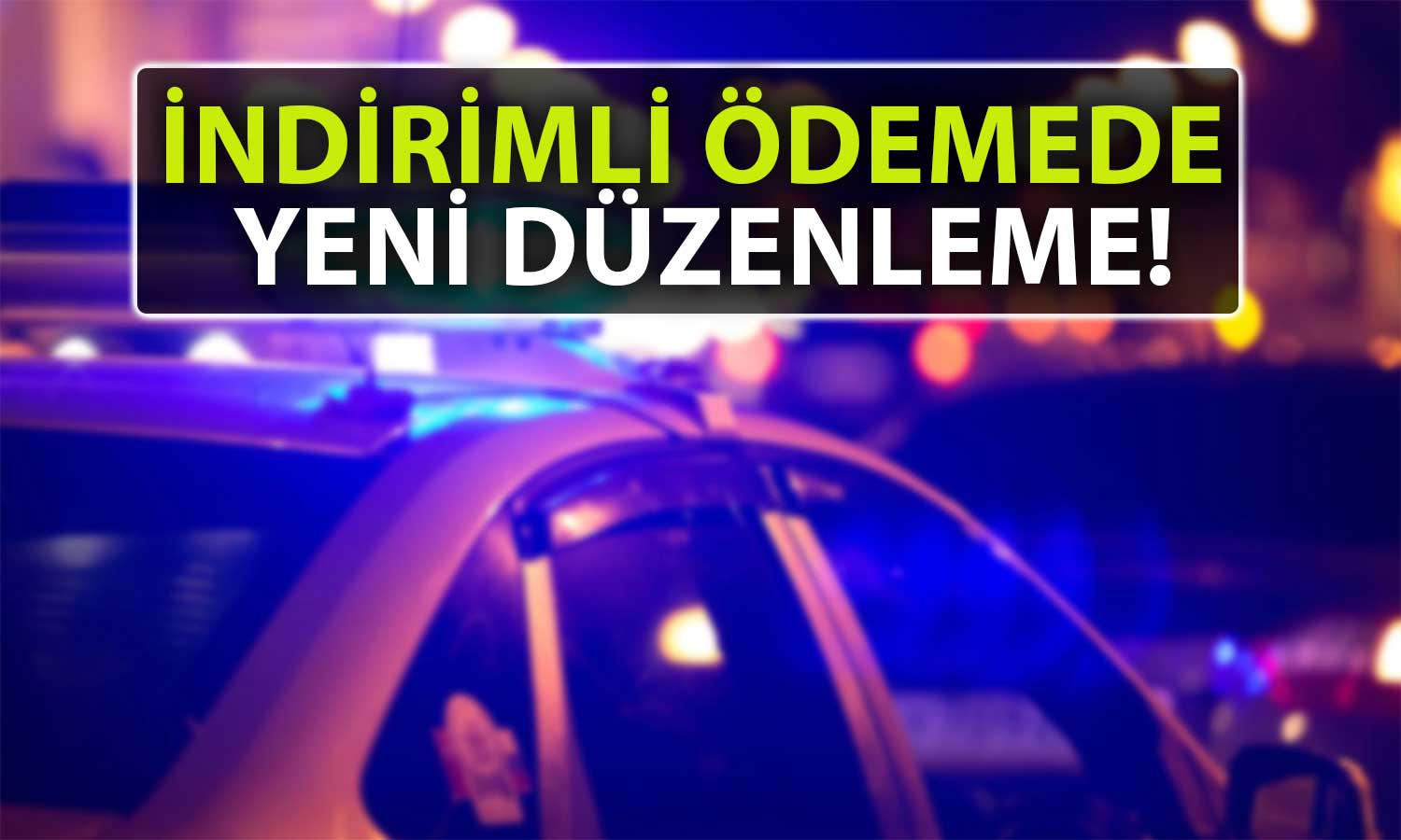 Trafik Cezalarında Yeni Dönem: O Süre Uzatıldı