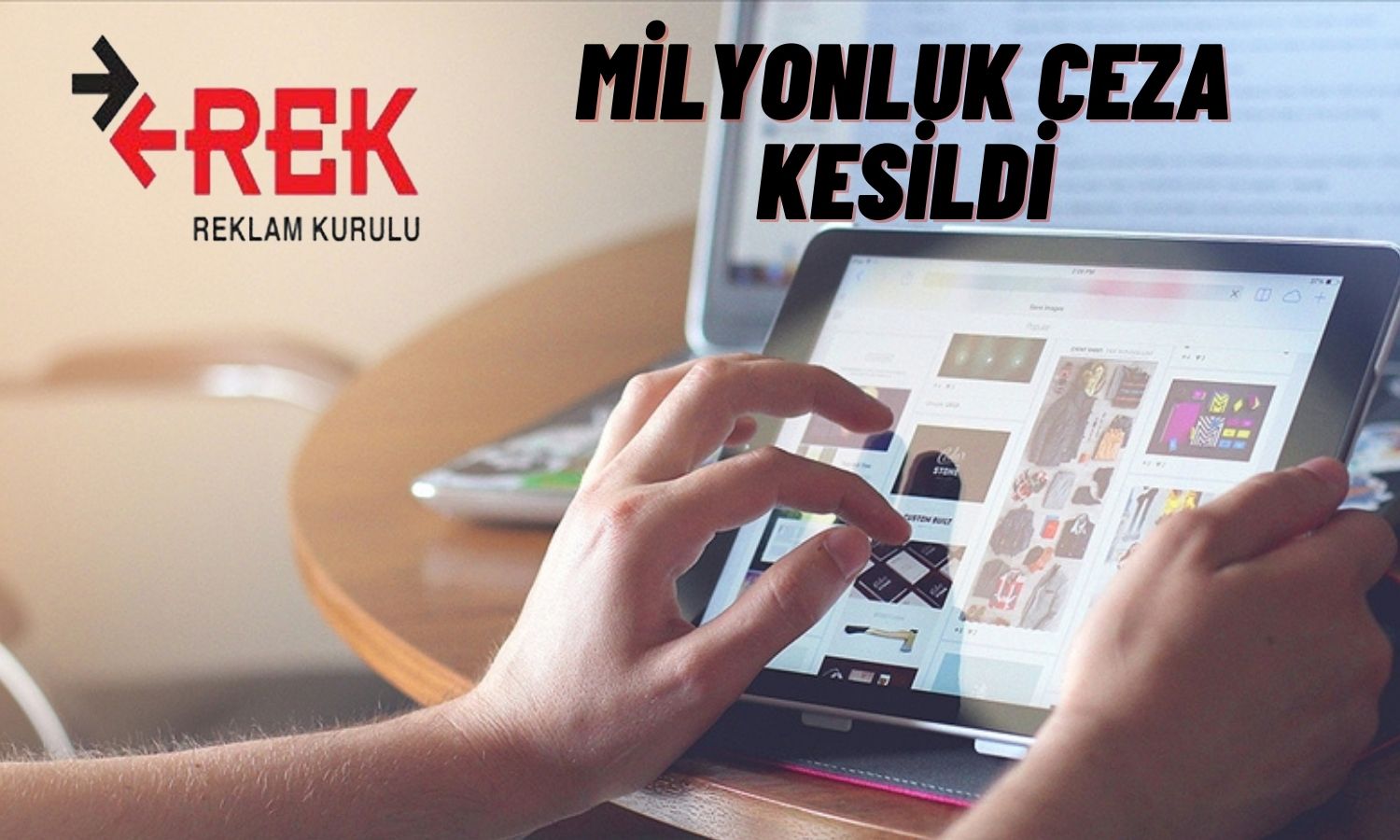 Tüketiciyi Aldatanlar Reklam Kurulu’nun Milyonluk Cezasından Kaçamadı