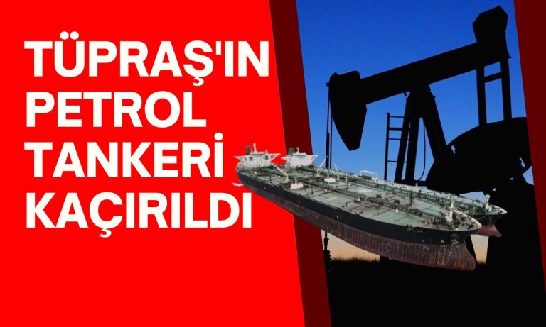 Tüpraş Tankeri Kaçırıldı! Açıklamayla Petrol Fiyatları Yükseldi