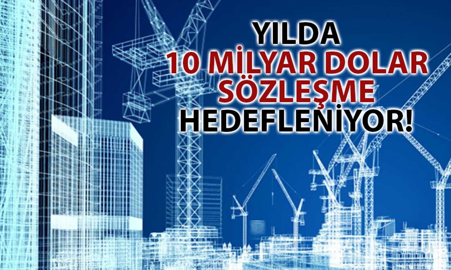 Türk İnşaatçıların Suudi Arabistan’da Hedefi Büyük