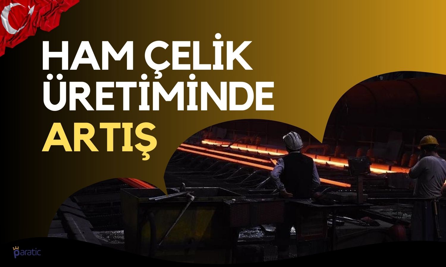 Türkiye Ham Çelik Üretiminde 2024 Beklentileri Belli Oldu!