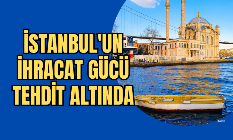 Türkiye İhracatının Başrolü İstanbul’da Risk Artıyor