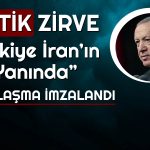 Türkiye İran ile Masaya Oturdu: 10 Anlaşmaya İmza Atıldı