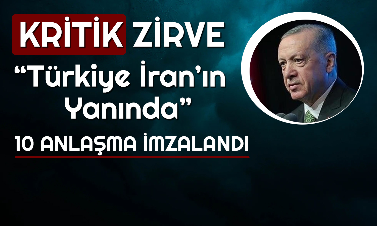 Türkiye İran ile Masaya Oturdu: 10 Anlaşmaya İmza Atıldı