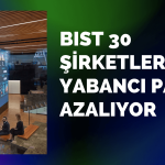 Yabancı Yatırımcı BIST 30 Şirketlerinden Çıkıyor