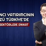 Yabancıların İlgisi Hangi Sektörde? Türkiye’yi Radara Aldılar