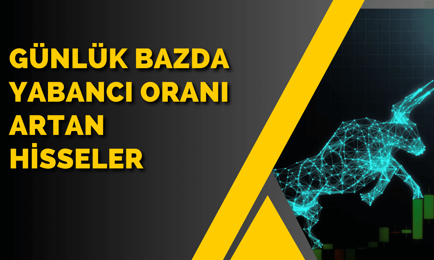 Yabancının Akın Ettiği Hisse Yüzde 60 Yükseldi