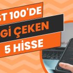 Yatırımcının İlgisi O Hisselerde! Hacimleri Arttı