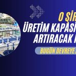 Hissesi Yükselen Şirketten Üretimi Artıracak Dev Yatırım!