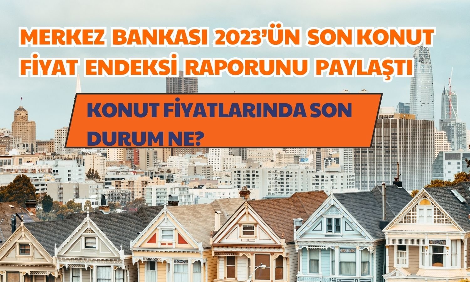 2023’ün Son Ayında Konut Fiyatlarının Artış Hızı Yavaşladı