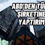 ABD Kararı Verdi! Türk Şirketi Yaptırım Listesinde