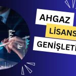 AHGAZ’ın Bağlı Ortaklığı Lisans Kapsamını Artırıyor