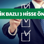 Aracı Kurum 3 Sektör Devi Hisseyi Önerdi