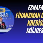 Bakan Bolat Açıkladı: Esnafa Finansman Destek Kredisi Hazır!