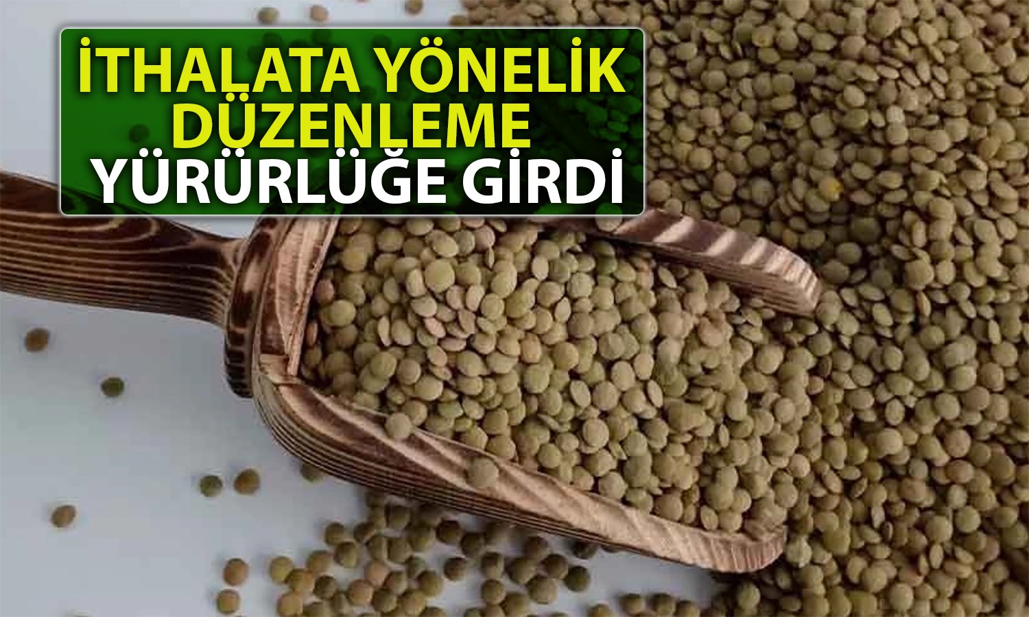 Bakanlık Duyurdu: Yeşil Mercimek İthalatında Vergi Sıfırlandı