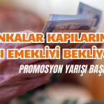 Bankaların Promosyon Savaşı Başladı! Hedef: Emekliler