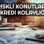 BDDK’dan Riskli Yapılara Yönelik Konut Kredisi Kararı!