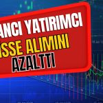 BİST 100 Yeni Zirvesinde! Yabancıların Hisse Alımı Düştü