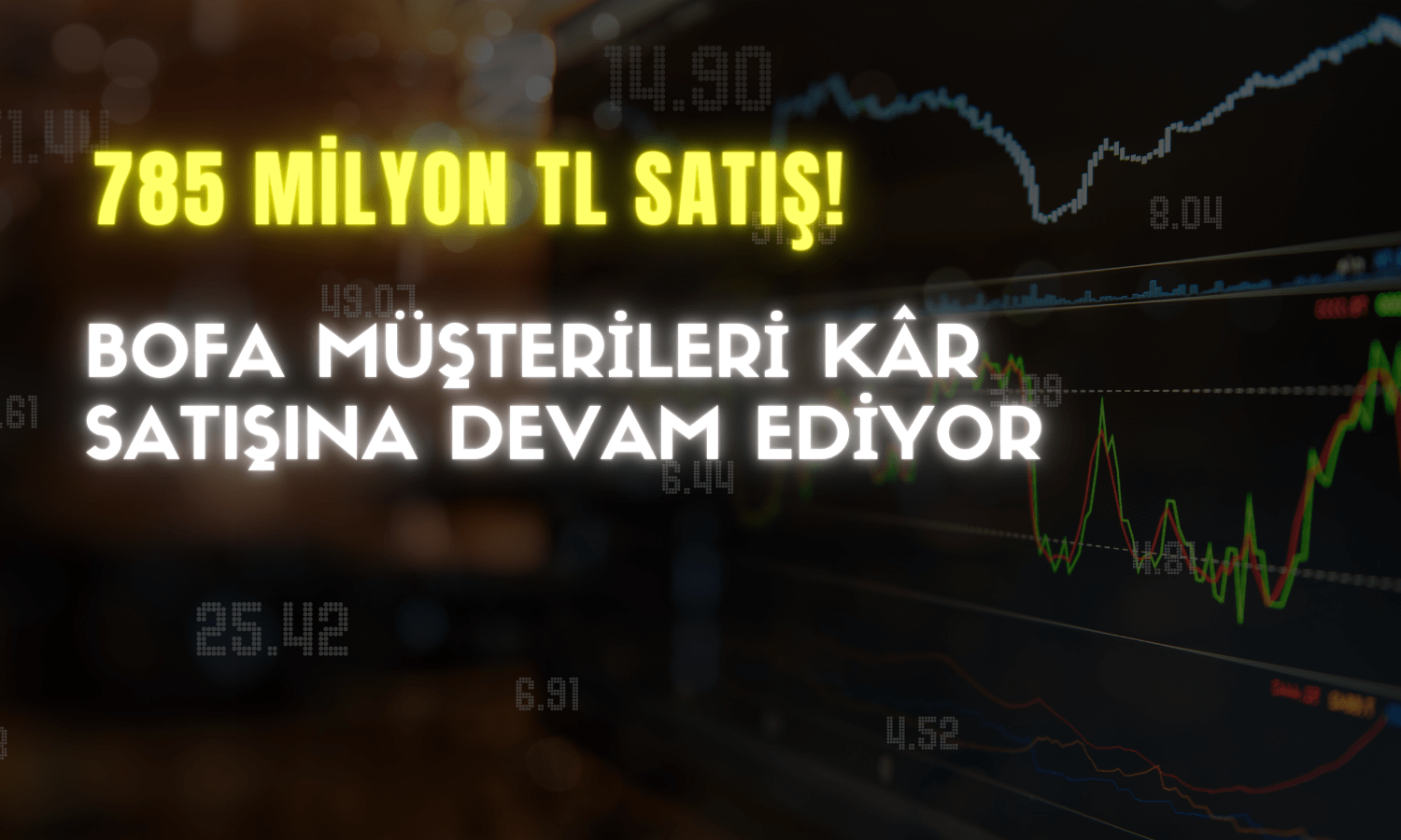 BofA BIST’te 785 Milyon TL Satış Yaptı!