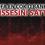 BofA Borsadaki Ralli Sürerken 700 Milyon TL’lik Satış Yaptı