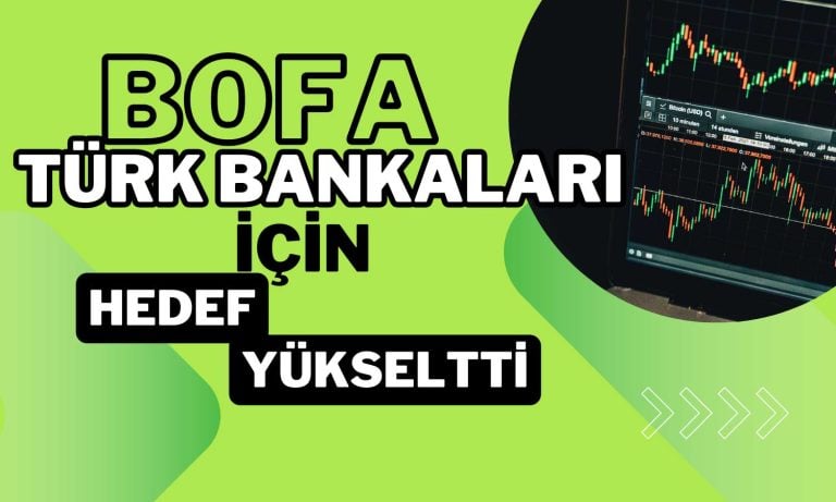 BofA’nın Gözünden Türk Bankaları: Hedefler Yükseliyor!