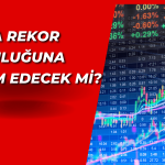 Borsada Yeni Zirveler Gelecek mi? Uzman Yanıtladı