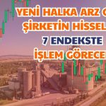 Çimento Şirketi Hisseleri Bu 7 Endekste İşlem Görmeye Başlayacak