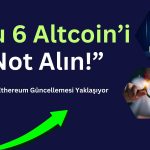 Ethereum’daki Büyük Güncelleme Bu 6 Altcoine Yarayabilir!