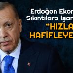 Erdoğan Vurguladı: Ekonomik Sıkıntılar Hızla Hafifleyecek