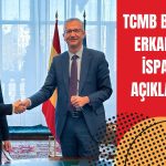 Erkan: İspanya Mutabakatı ile Ekonomiye Katkı