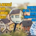 Ev Alacaklar Dikkat! 10 Yıl Vadeli Konut Kredisi Ödemeleri Belli Oldu