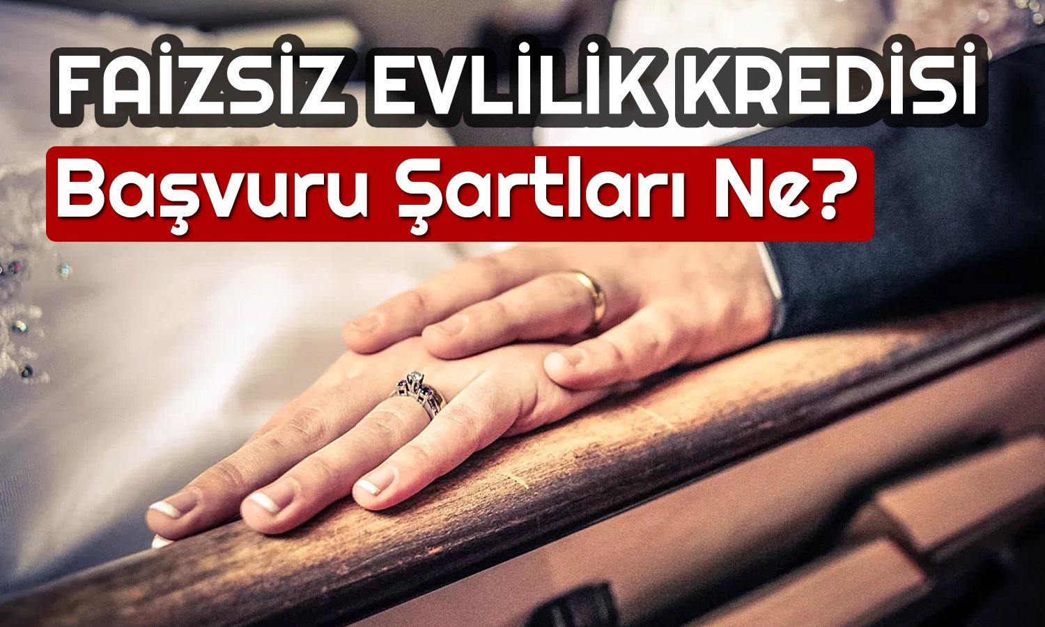 Faizsiz Evlilik Kredisi Başvuruları Başlıyor! Şartlar Ne?