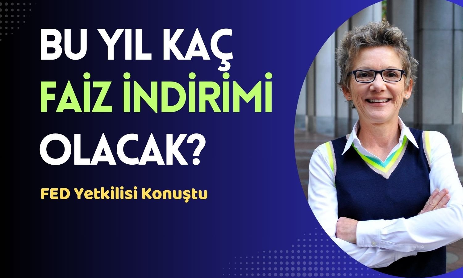 FED/Daly Açıkladı: 2024’te Kaç Faiz İndirimi Beklenmeli?