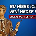 Hedef Fiyat 50 TL’ye Çıktı! Bu Hissede Beklenti Yükseldi