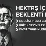 Hektaş 28 TL’ye Yükselebilir mi? Analist Hedefleri Ne?